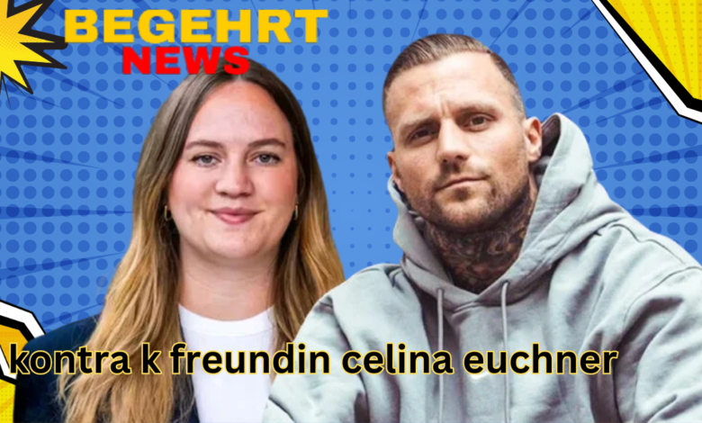 kontra k freundin celina euchner